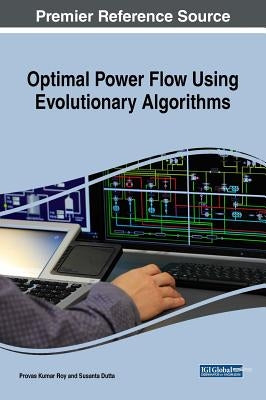 Optimal Power Flow Using Evolutionary Algorithms by Roy, Provas Kumar