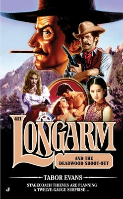 Longarm #411: Longarm #411: Longarm and the Deadwood Shoot-Out by Evans, Tabor