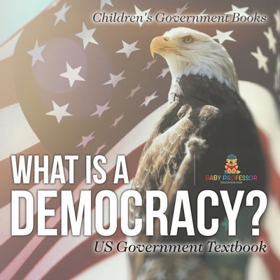 What is a Democracy? US Government Textbook Children's Government Books by Baby Professor