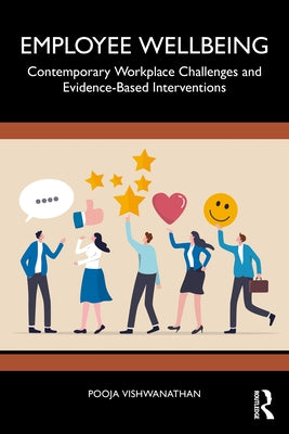 Employee Wellbeing: Contemporary Workplace Challenges and Evidence-Based Interventions by Vishwanathan, Pooja
