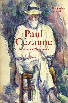 Paul Cézanne: Drawings and Watercolors by Lloyd, Christopher