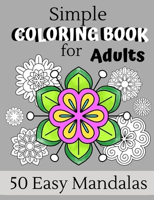 Simple Coloring Book For Adults: 50 Easy Mandalas - Perfect For Relaxing Art Therapy, A Great Gift For Men, Women, Grandmas And Grandpas by Press, Wistful Color