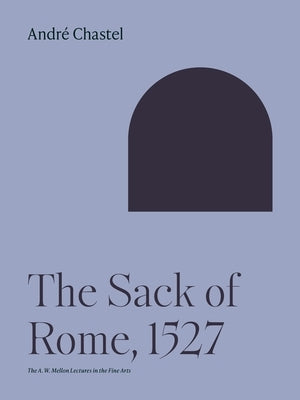 The Sack of Rome, 1527 by Chastel, André