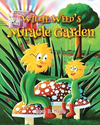 Willie Weed's Miracle Garden by Holden, Karen D.