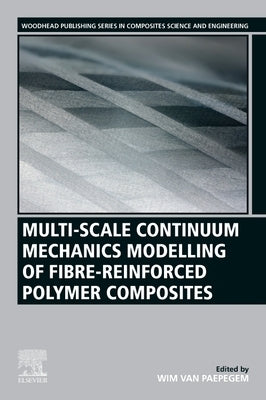 Multi-Scale Continuum Mechanics Modelling of Fibre-Reinforced Polymer Composites by Van Paepegem, Wim