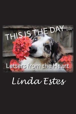 This Is the Day ...: Letters from the Heart by Estes, Linda K.