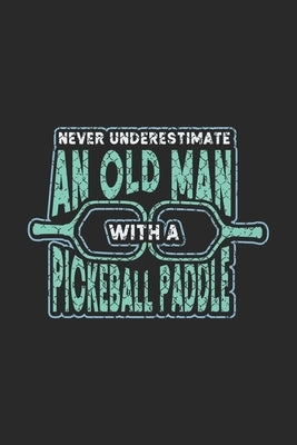 Never Underestimate Old Man With A Pickleball Paddle: 120 Pages I 6x9 I Graph Paper 4x4 I Funny Pickleball Designs & Gifts For Grandfathers by Notebooks, Funny
