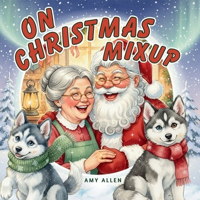 On Christmas Mixup: A Cozy Christmas Story About Friendship, Laughter, and the Joy of Giving by Allen, Amy