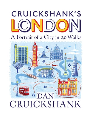 Cruickshank's London: A Portrait of a City in 13 Walks by Cruickshank, Dan