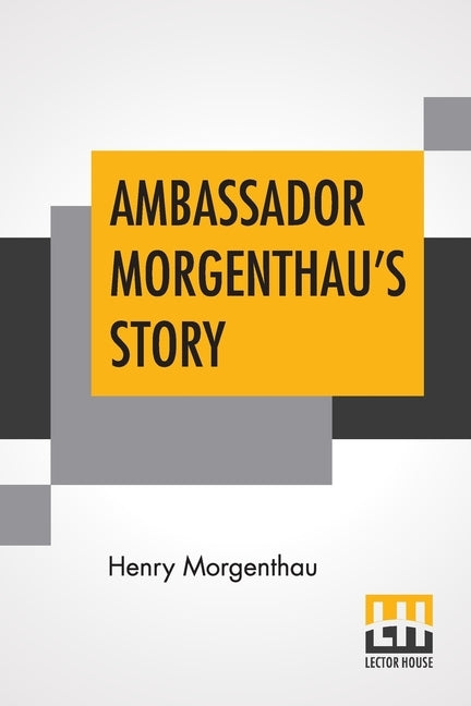 Ambassador Morgenthau's Story by Morgenthau, Henry