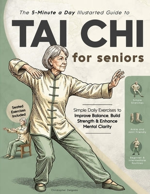 The 5-Minute a Day Illustrated Guide to Tai Chi for Seniors: Simple Daily Exercises to Improve Balance, Build Strength & Enhance Mental Clarity by Publications, Chameleon