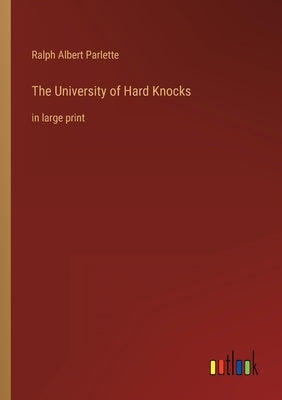 The University of Hard Knocks: in large print by Parlette, Ralph Albert