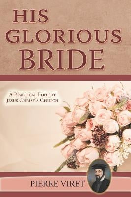 His Glorious Bride: A Practical Look at Jesus Christ's Church by Sheats, R. A.