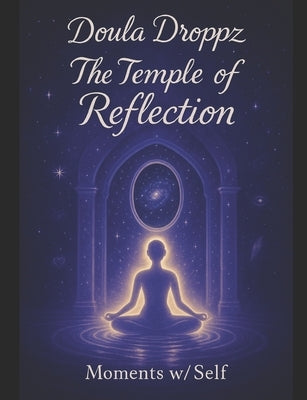 DOULA DROPPZ MOMENTS w/ SELF: Reflections from the Soul by Ronnikki, Eyeam