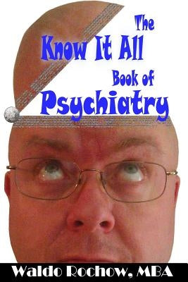 The Know It All Book of Psychiatry by Rochow, Will