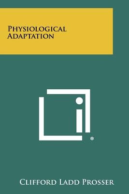 Physiological Adaptation by Prosser, Clifford Ladd