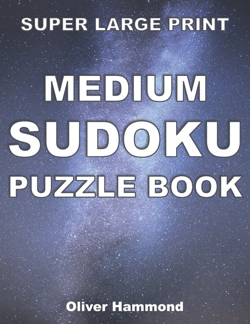 Super Large Print Medium Sudoku Puzzle Book: 100 Giant Print Puzzles for Visually-Impaired Individuals - Gift for Puzzle Lovers with Low Vision by Hammond, Oliver