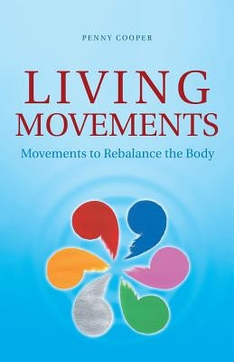 Living Movements: Movements to Rebalance the Body by Cooper, Penny