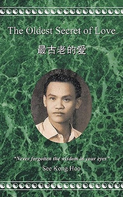 The Oldest Secret of Love: Never Forgotten the Wisdom in Your Eyes by Hoo, See Kong