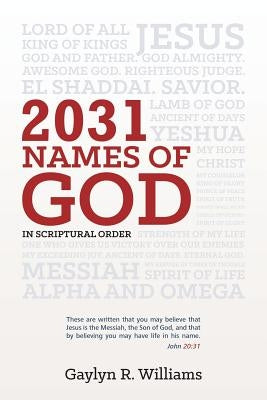 2031 Names of God in Scriptural Order: Transform Your Life as You Get to Know God in New Ways by Williams, Gaylyn R.
