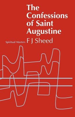 Confessions of Saint Augustine by Sheed, Frank J.