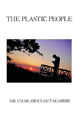 The Plastic People by Abdulmutakabbir, Umar