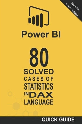 80 Solved Cases of Statistics in DAX Language: Power BI: Business Intelligence by Castro Amador, Ramón Javier