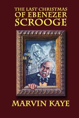 The Last Christmas of Ebenezer Scrooge by Kaye, Marvin