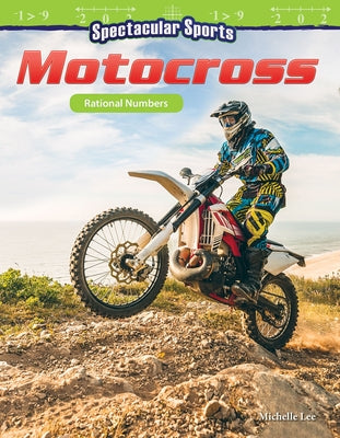 Spectacular Sports: Motocross: Rational Numbers by Lee, Michelle