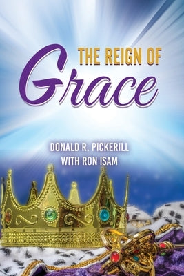 The Reign of Grace by Pickerill, Donald R.