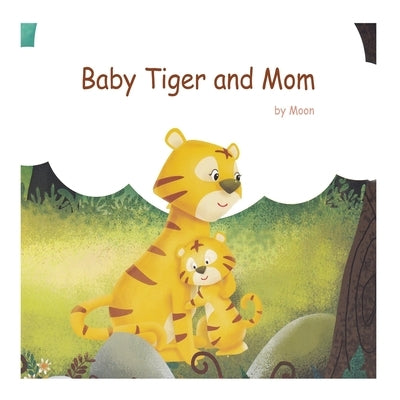 Baby Tiger and Mom: Books for Kids by Moon, The