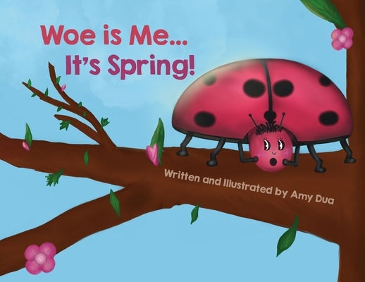 Woe is Me...It's Spring! by Dua, Amy L.