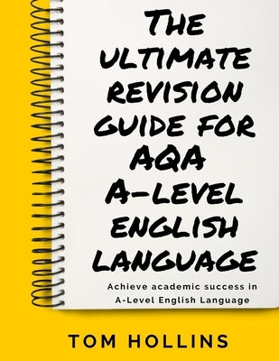 The Ultimate Revision Guide for AQA A-Level English Language by Hollins, Tom