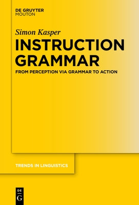 Instruction Grammar: From Perception Via Grammar to Action by Kasper, Simon