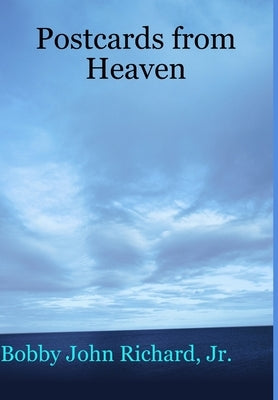 Postcards from Heaven by Richard, Bobby John, Jr.