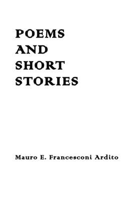 Poems And Short Stories by Francesconi Ardito, Mauro E.