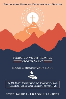 Renew Your Soul: A 10-Day Journey to Emotional Health and Mindset Renewal by Franklin-Suber, Stephanie