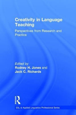 Creativity in Language Teaching: Perspectives from Research and Practice by Jones, Rodney H.