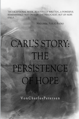 Carl's Story; The Persistence of Hope by Petersen, Von