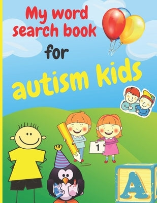 My word search book for autism kids: Simplified puzzles suitable for kids with autism, 100 puzzles, various topics: animals; School; Fruits and vegeta by Book, Word Search