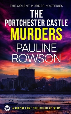 THE PORTCHESTER CASTLE MURDERS a gripping crime thriller full of twists by Rowson, Pauline
