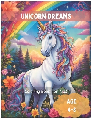 Unicorn Dreams: Unleash Your Creativity with a Colorful Adventure !: Magical Coloring Book for Girls Ages 4-8 by Moore, Sam
