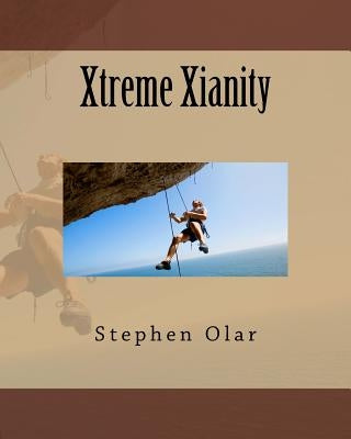 Xtreme Xianity by Olar, Stephen