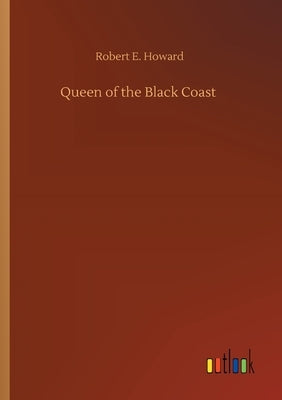 Queen of the Black Coast by Howard, Robert E.