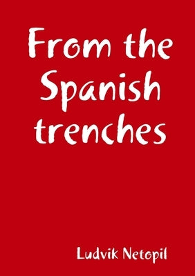 From the Spanish Trenches by Netopil, Ludvík