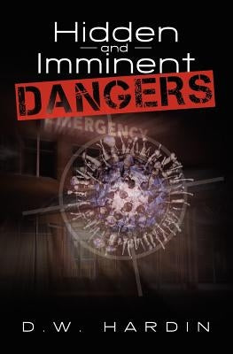 Hidden and Imminent Dangers by Hardin, D. W.
