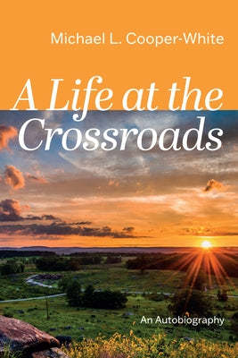 A Life at the Crossroads: An Autobiography by Cooper-White, Michael L.