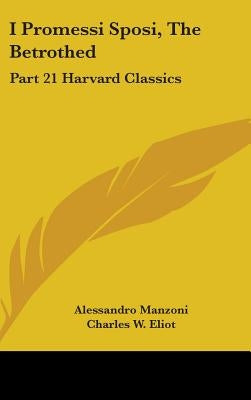 I Promessi Sposi, The Betrothed: Part 21 Harvard Classics by Manzoni, Alessandro