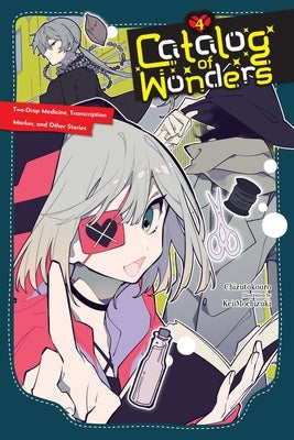 Catalog of Wonders, Vol. 4: Two-Drop Medicine, Transcription Marker, and Other Stories by Chizutokouro