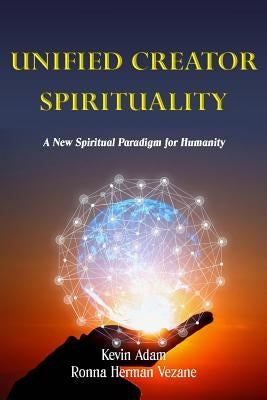 Unified Creator Spirituality: A New Spiritual Paradigm for Humanity by Vezane, Ronna